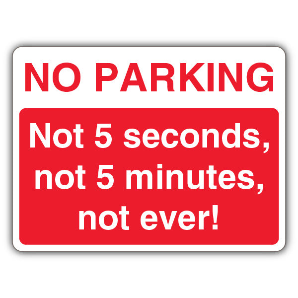 No Parking Not 5 Seconds, Not 5 Minutes, Not Ever! – Landscape