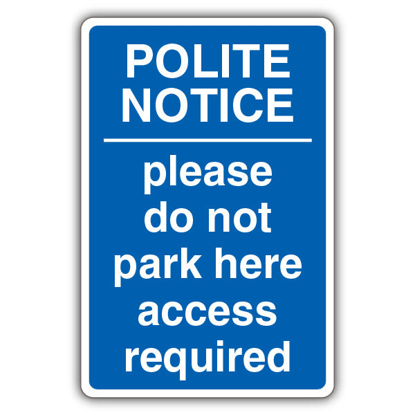 Polite Notice Please Do Not Park Here Access Required – Blue